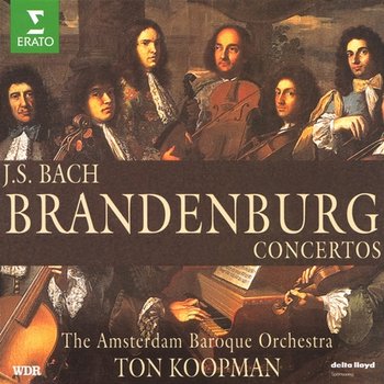Bach: Brandenburg Concertos Nos. 1 - 6 - Concertos, BWV 1044 & 1059 - Amsterdam Baroque Orchestra & Ton Koopman