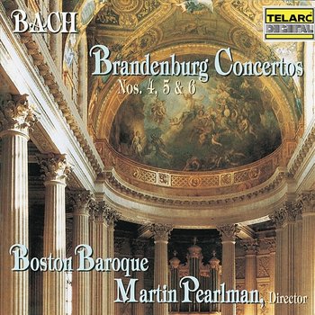 Bach: Brandenburg Concertos Nos. 4, 5 & 6 - Boston Baroque, Martin Pearlman