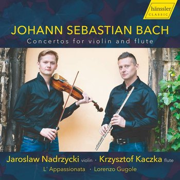 Bach: Concertos for Violin and Flute - Nadrzycki Jarosław, Kaczka Krzysztof, L' Appassionata