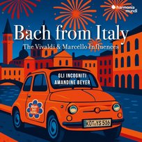 Bach from Italy: The Vivaldi & Marcello Influences Gli Incogniti, Beyer Amandine