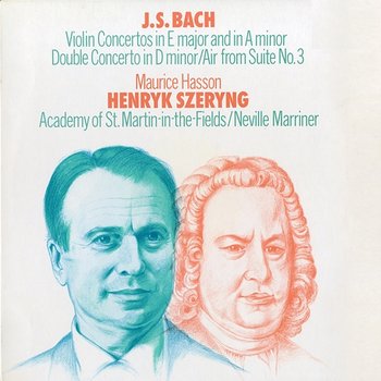 Bach, J.S.: Violin Concerto Nos. 1 & 2; Concerto for 2 Violins - Henryk Szeryng, Academy of St Martin in the Fields, Sir Neville Marriner