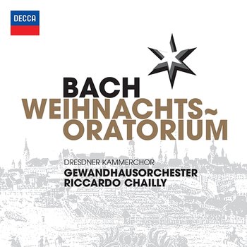 Bach, J.S.: Weihnachts Oratorium - Dresdner Kammerchor, Gewandhausorchester, Riccardo Chailly
