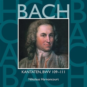 Bach: Kantaten, BWV 109 - 111 - Nikolaus Harnoncourt