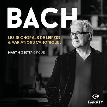 Bach: Les 18 Chorals de Leipzig & Variations canoniques - Gester Martin