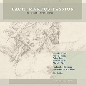 Bach: Markus-Passion - Knabenchor Hannover, Hannoversche Hofkapelle Orchestra, Winter Veronika, Bierwirth Anne, Kleinlein Achim, Jackel Michael, Pohl Albrecht