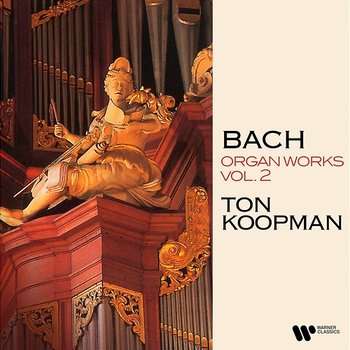 Bach: Organ Works, Vol. 2 (At the Organ of the Jacobin Church of Leeuwarden) - Ton Koopman