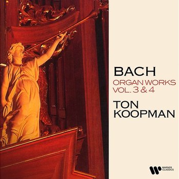 Bach: Organ Works, Vol. 3 & 4 (At the Organ of Saint James' Church in Hamburg) - Ton Koopman