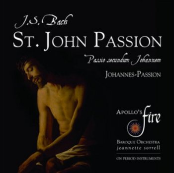 Bach: St.John Passion - Apollo's Fire