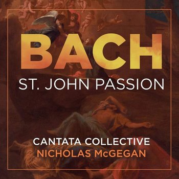 Bach: St. John Passion - Cantata Collective