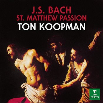 Bach: St Matthew Passion, BWV 244 - Ton Koopman