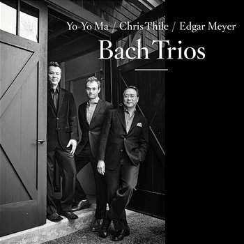 Bach Trios - Yo-Yo Ma, Chris Thile & Edgar Meyer