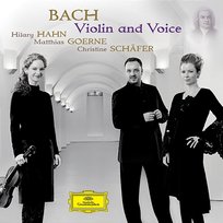 Bach - Violin and Voice Alexander Liebreich, Naoki Kitaya, Matthias Goerne, Hilary Hahn, Kristin von der Goltz, Rosario Conte, Christine Schäfer, Münchener Kammerorchester