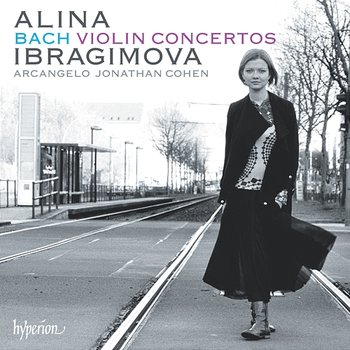 Bach: Violin Concertos in A Minor & E Major etc. - Alina Ibragimova, Arcangelo, Jonathan Cohen
