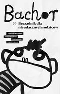 Bachor. Bezradnik dla nieudacznych rodziców - ebook mobi - Węcławek Dominika, Nowakowska Katarzyna, Rączkowska Anna, Grajewski Wojciech