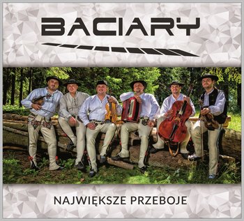 Baciary Największe Przeboje  - Baciary