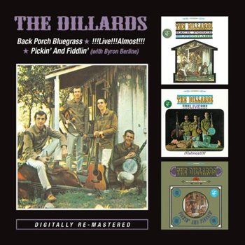 Back Porch Bluegrass / !!!Live!!!Almost!!! / Pickin' And Fiddlin' (Remastered) - The Dillards