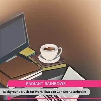 Background Music for Work That You Can Get Absorbed in - Radiant Rainbows