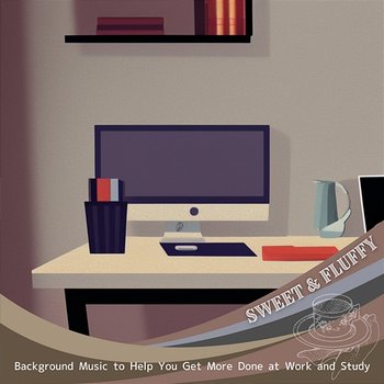 Background Music to Help You Get More Done at Work and Study - Sweet & Fluffy