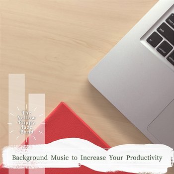 Background Music to Increase Your Productivity - The Yellow Puppy Jazz Band