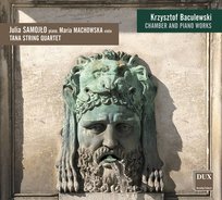 Baculewski: Utwory kameralne i fortepianowe Samojło Julia, Tana String Quartet, Machowska Maria