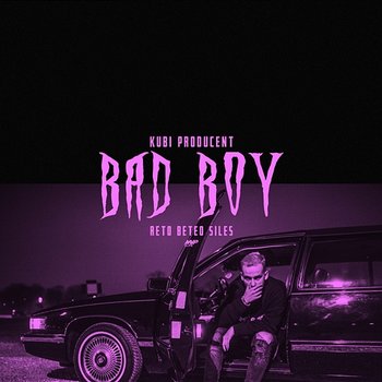 Bad Boy - Kubi Producent feat. Beteo, Reto, Siles