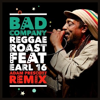 Bad Company - Reggae Roast feat. Earl 16