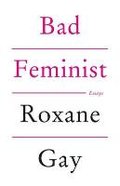Bad Feminist - Gay Roxane