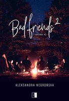 Bad Friends. Tom 2 Aleksandra Negrońska