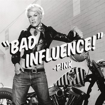 Bad Influence - P!nk