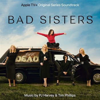 Bad Sisters - PJ Harvey, Tim Phillips