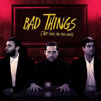 Bad Things (That Make You Feel Good) - Mini Mansions