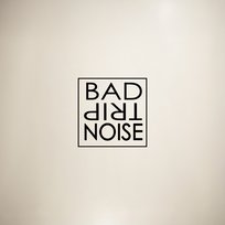 Bad Trip Noise Bad Trip Noise