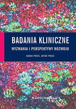 Badania kliniczne. Wyzwania i perspektywy rozwoju - Preus Hanna, Preus Artur