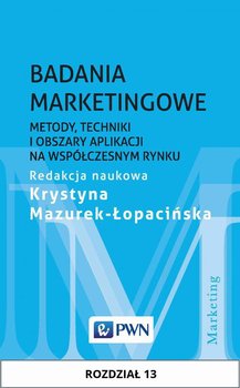 Badania marketingowe. Metody, techniki i obszary aplikacji na współczesnym rynku. Rozdział 13 - Mazurek-Łopacińska Krystyna