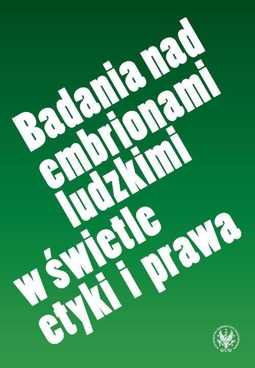 Badania nad embrionami ludzkimi w świetle etyki i prawa - ebook PDF