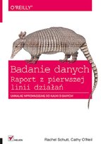 Badanie danych. Raport z pierwszej linii działań Schutt Rachel, O'Neil Cathy
