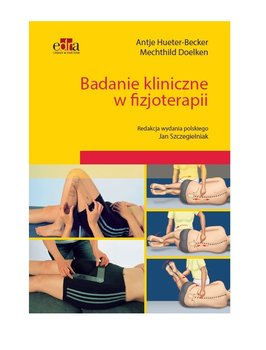 Badanie kliniczne w fizjoterapii - Hueter-Becker Antje, Doelken Metchild