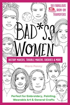 Badass Women - History Makers, Trouble Makers, Sheroes & More. Perfect for Embroidery, Painting, Wea - Mara Penny