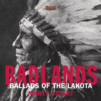 Badlands - Ballads Of The Lakota - Marty Stuart