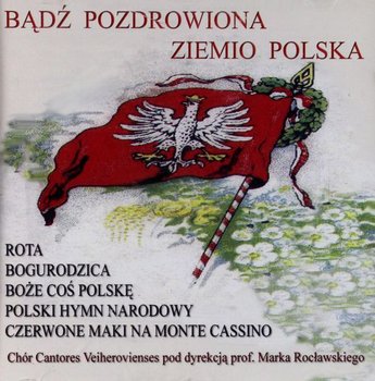 Bądź pozdrowiona Ziemio Polska - Cantores Veiherovienses