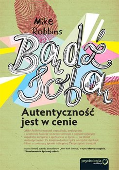 Bądź sobą. Autentyczność jest w cenie - Robbins Mike