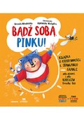 Bądź sobą, Pinku! Książka o asertywności i stawianiu granic dla dzieci i rodziców trochę też - Młodnicka Urszula, Waligóra Agnieszka Magdalena