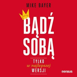 Bądź sobą, tylko w najlepszej wersji - Bayer Mike