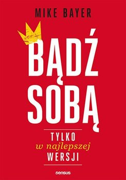 Bądź sobą, tylko w najlepszej wersji - Bayer Mike