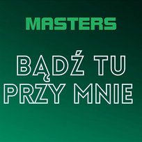 Bądź tu przy mnie Masters
