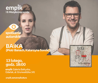 BAiKA (Piotr Banach, Katarzyna Sondej) | Empik Galeria Bałtycka