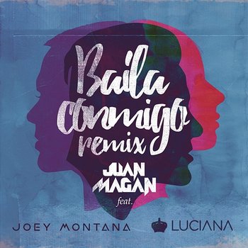 Baila Conmigo - Juan Magán feat. Luciana, Joey Montana