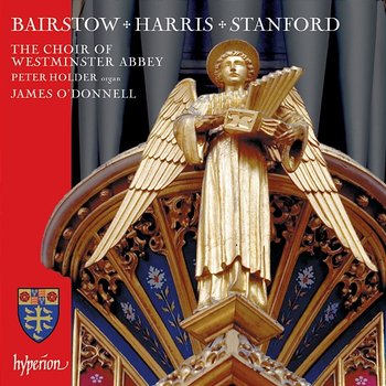 Bairstow, Harris & Stanford: Choral Works - James O'Donnell, Peter Holder, The Choir Of Westminster Abbey