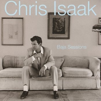 Baja Sessions - Chris Isaak