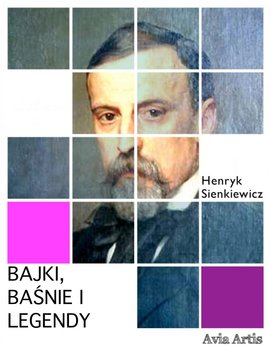 Bajki, baśnie i legendy - Sienkiewicz Henryk